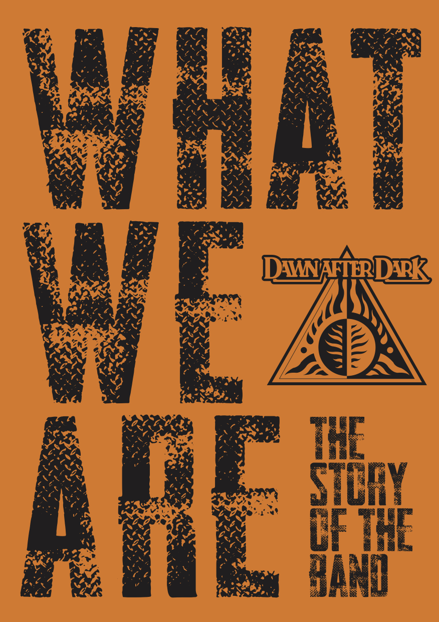 THE OFFICIAL DAWN AFTER DARK BAND HISTORY ‘WHAT WE ARE’ IS NOW ON SALE